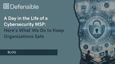 A Day in the Life of a Cybersecurity MSP: Here's What We Do to Keep Organizations Safe